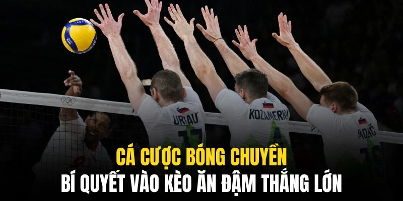 Cá Cược Bóng Chuyền QQ88 - Mọi Thông Tin Cho Mọi Bet Thủ 4 Những bí quyết cá cược bóng chuyền hay giúp chúng ta tăng cơ hội ăn thưởng
